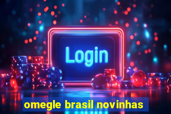 omegle brasil novinhas